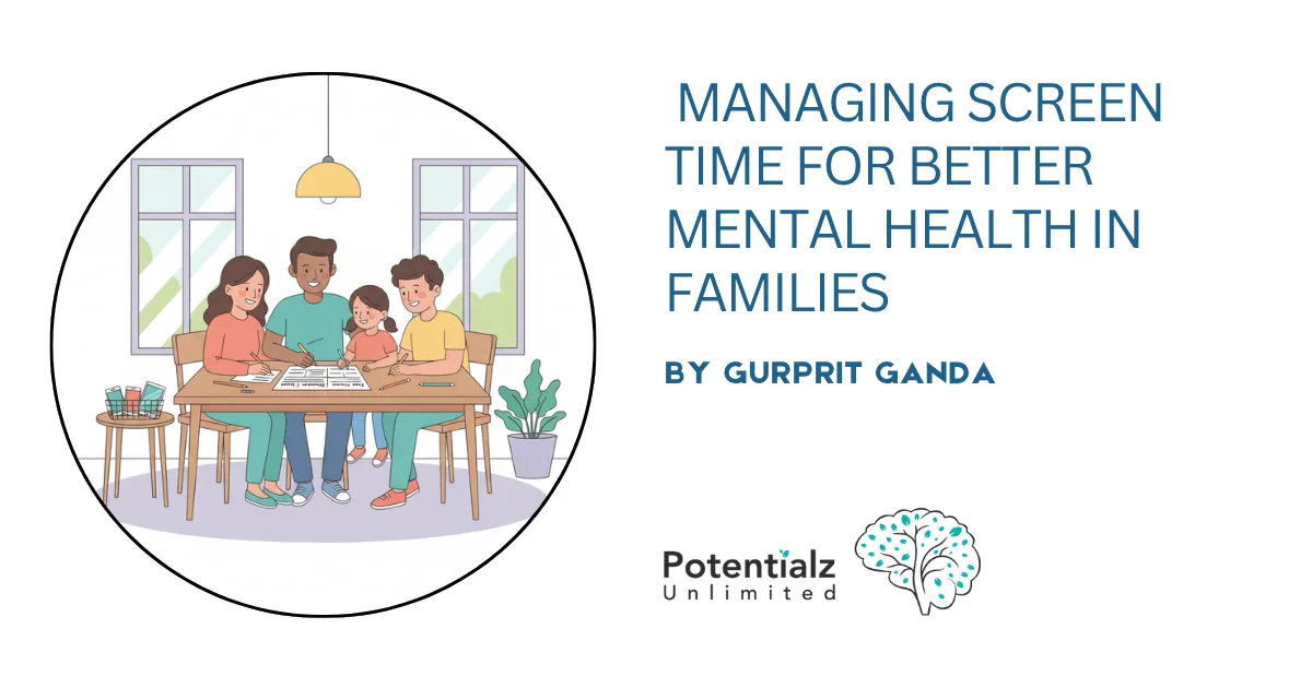 Digital Wellness: Managing Screen Time for Better Mental Health in Families