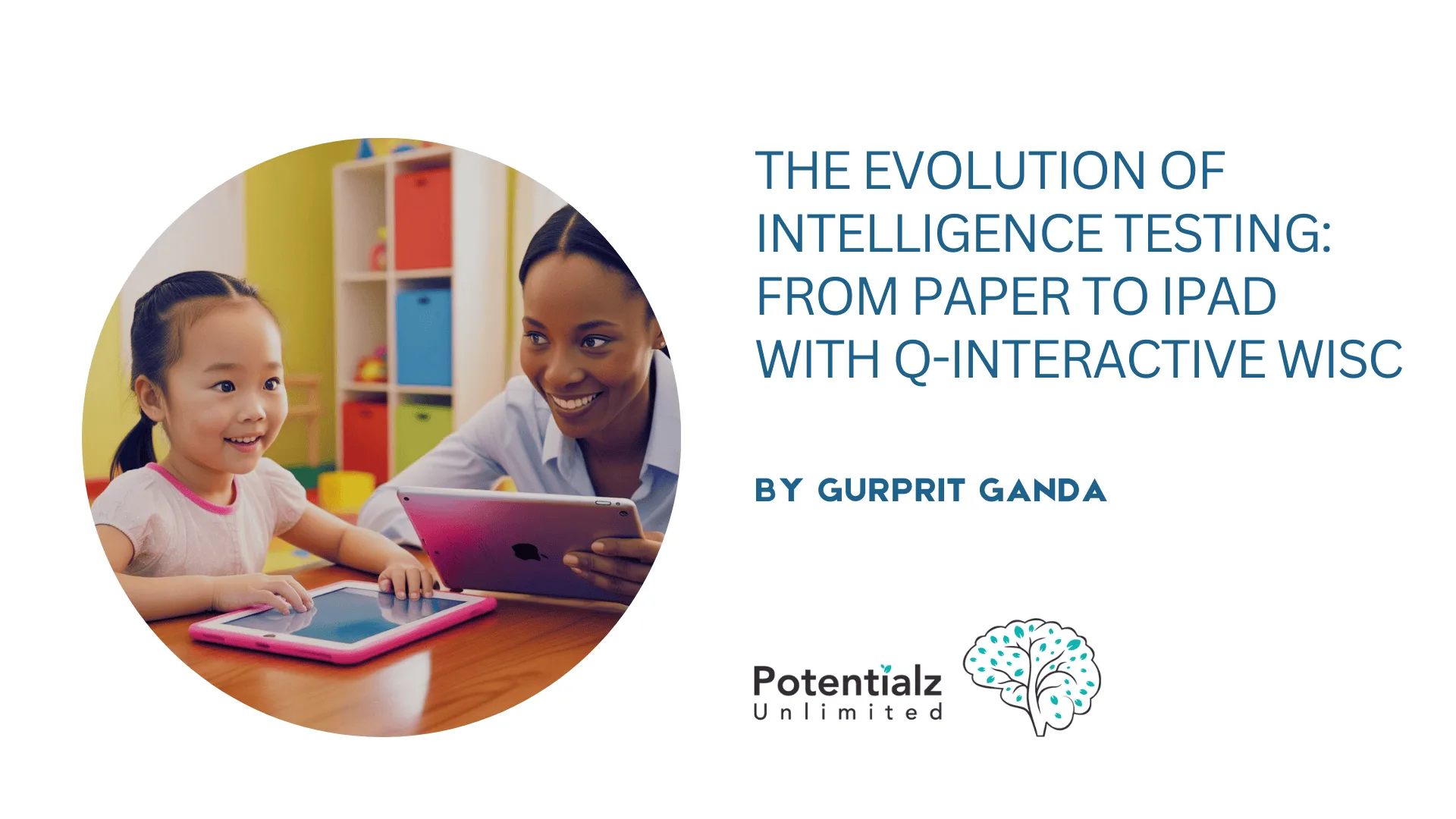 The Evolution of Intelligence Testing: From Paper to iPad with Q-interactive WISC