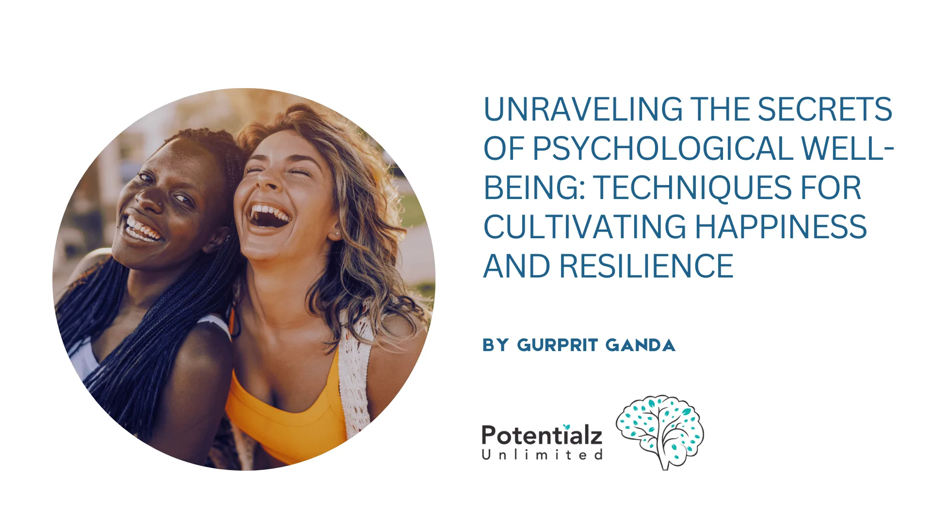 Unraveling the Secrets of Psychological Well-being: Techniques for Cultivating Happiness and Resilience